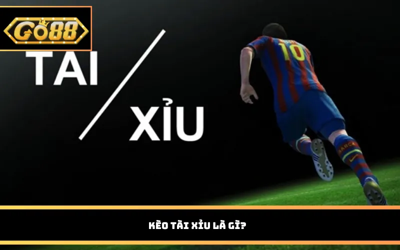 Kèo tài xỉu là gì?