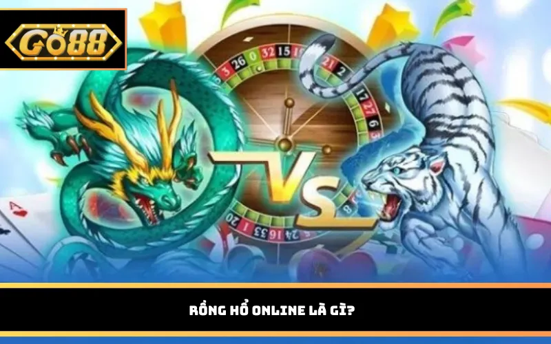 Rồng hổ online là gì?