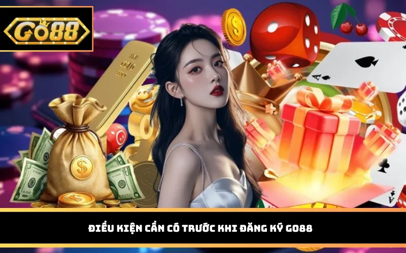 Điều kiện cần có trước khi đăng ký Go88