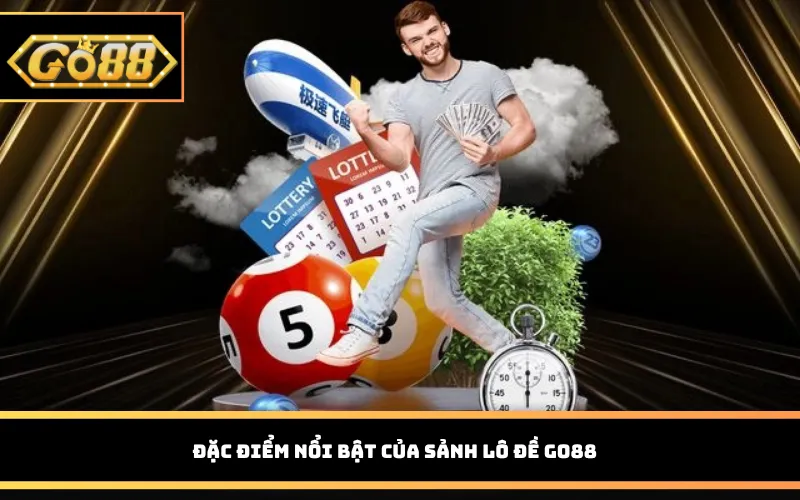 Đặc điểm nổi bật của sảnh lô đề Go88