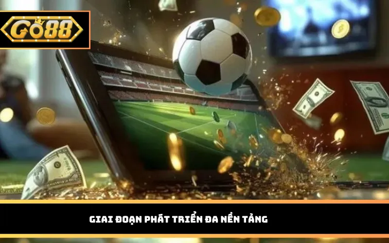 Giai đoạn phát triển đa nền tảng