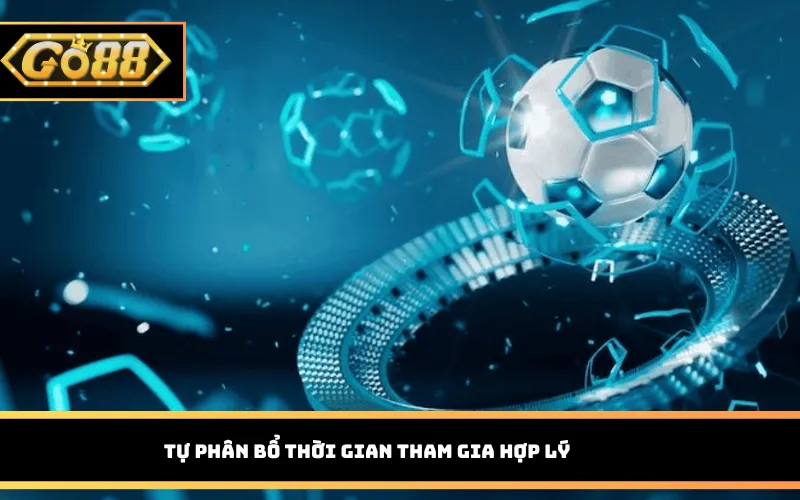 Tự phân bổ thời gian tham gia hợp lý