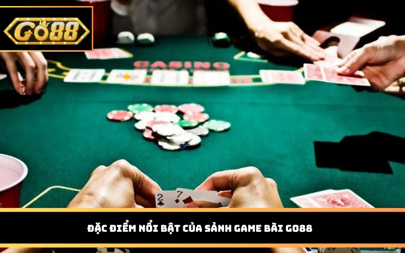 Đặc điểm nổi bật của sảnh game bài Go88