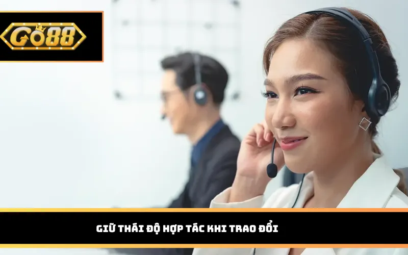 Giữ thái độ hợp tác khi trao đổi
