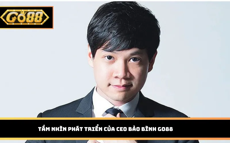 Tầm nhìn phát triển của CEO Bảo Bình GO88